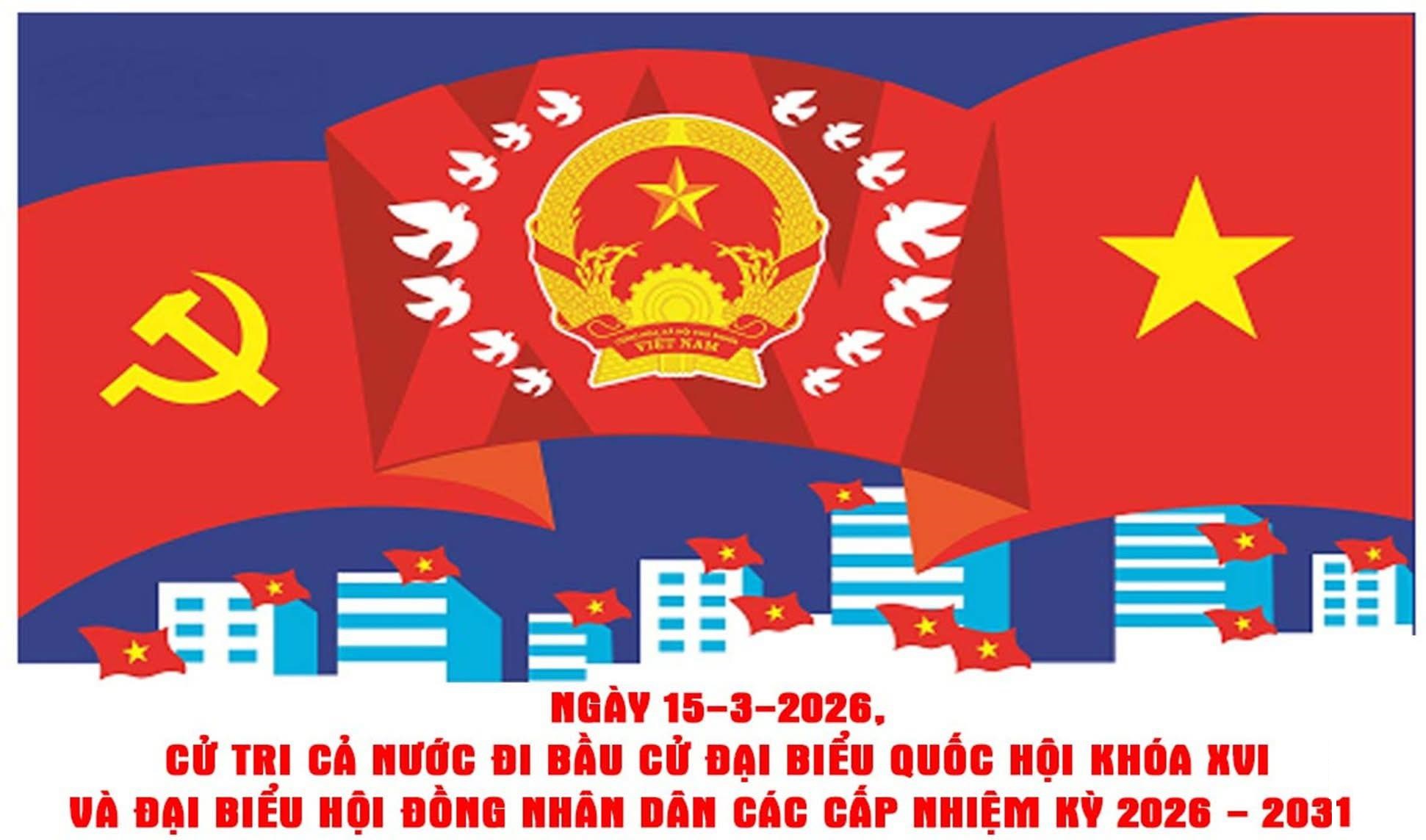 NGÀY 15/3/2026 LÀ NGÀY BẦU CỬ ĐẠI BIỂU QUỐC HỘI KHÓA XVI VÀ ĐẠI BIỂU HĐND CÁC CẤP NHIỆM KỲ 2026 - 2031